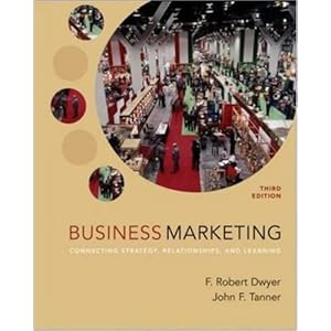 Business Marketing: Connecting Strategy, Relationships, and Learning (MCGRAW HILL/IRWIN SERIES IN MARKETING)