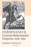 Ferdinand II, Counter-Reformation Emperor, 1578...