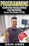 Programming: Computer Programming For Beginners: Learn the Basics of SQL Programming (Coding, C Programming, Java Programming, SQL Programming, JavaScript, Python, PHP) (English Edition)