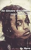 The Concrete Still Blooms: Life/Love/Unity/Pain (English Edition)