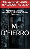 Mi experiencia: ALGO "TENEBROSO" ME VIGILA: Apariciones, Sombras y Fantasmas. (Contadas en primera persona) (1) (Spanish Edition)