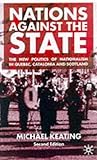 Nations Against the State: The New Politics of Nationalism in Quebec, Catalonia and Scotland