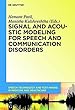 Signal and Acoustic Modeling for Speech and Communication Disorders (Speech Technology and Text Mining in Medicine and Health Care)