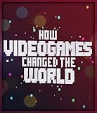 How videogames changed the world (English Edition)