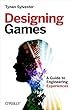 Designing Games: A Guide to Engineering Experiences