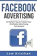 FACEBOOK ADVERTISING: 21 Perfect Tips to Create Your Profitable Advertising Campaigns! Best Advertising Manual 2018 / Make money from Facebook ADS / Increase you ROI of 127%!