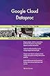 Google Cloud Dataproc The Ultimate Step-By-Step Guide (English Edition)