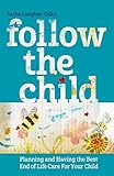Follow The Child: Planning and Having the Best End of Life Care For Your Child