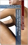 Making the Most of your Natural Masculinity: A FTM's Guide To Begin Your Transitional Journey (English Edition)