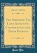 The Amended Tax Laws Affecting Cooperatives and Their Patrons (Classic Reprint)