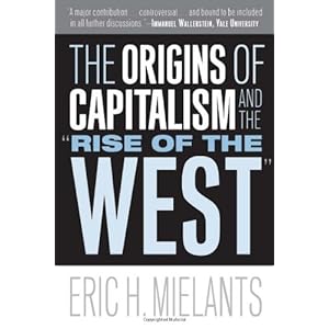 The Origins of Capitalism and the "Rise of the West"