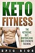 Keto Fitness: The Ketogenic Diet, Bodybuilding and Strength Training (English Edition)