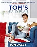 Tom’s Daily Plan: Over 80 Fuss-Free Recipes for...