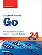 Go in 24 Hours, Sams Teach Yourself: Next Generation Systems Programming with Golang