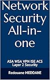 Network Security All-in-one: ASA WSA VPN ISE ACS Layer 2 Security All-in-one (English Edition)