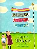 I Live in Tokyo: A Picture Book About a Year of Japanese Food and Festivities for Kids (Ages 4-7)