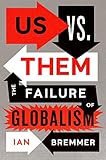 Us vs. Them: The Failure of Globalism