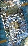 EN BÚSQUEDA DEL SER Y DE LA VERDAD PERDIDOS: La tarea actual de la filosofía (Spanish Edition)