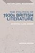 The Politics of 1930s British Literature: Education, Class, Gender (Historicizing Modernism)