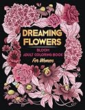 DREAMING FLOWERS. Bloom Adult Coloring Book for Women: Over 50 Prints of Beautiful Relaxing Flowers. A Floral & Nature Coloring Book for Adult & Senior. Relaxation Patterns ● Stress & Anxiety Relief