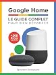 Google Home: Le Guide Complet Pour Bien Démarrer (French Edition)