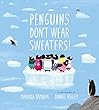 Penguins Don't Wear Sweaters!