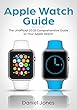 Apple Watch Guide: The Unofficial 2018 Comprehensive Guide to Your Apple Watch (English Edition)