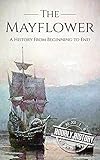 Mayflower: A History From Beginning to End (English Edition)