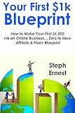 YOUR FIRST 1K BLUEPRINT: How to Make Your First $1,000 via an Online Business… Zero to Hero Affiliate & Fiverr Blueprint (English Edition)