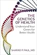 The Genetics of Health: Understand Your Genes for Better Health