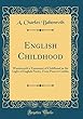 English Childhood: Wordsworth's Treatment of Childhood in the Light of English Poetry, from Prior to Crabbe (Classic Reprint)