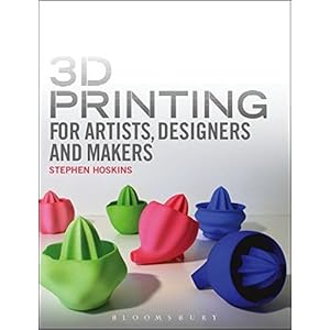 3D Printing for Artists, Designers and Makers