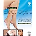 Practical Electrolysis : The Official Guide to Electro-epilation