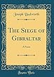 The Siege of Gibraltar: A Poem (Classic Reprint)