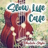 スローライフ カフェ ~UKULELE STYLE