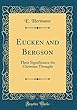 Eucken and Bergson: Their Significance for Christian Thought (Classic Reprint)