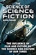 The Science of Science Fiction: The Influence of Film and Fiction on the Science and Culture of Our Times
