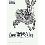 A Primer of Life Histories: Ecology, Evolution, and Application