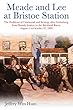 Meade and Lee at Bristoe Station: The Problems of Command and Strategy After Gettysburg, from Brandy Station to the Buckland Races, August 1 to October 31, 1863