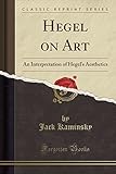 Hegel on Art: An Interpretation of Hegel's Aesthetics (Classic Reprint)