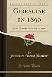 Gibraltar En 1890: Sueño Lírico En Un Acto y En Verso (Classic Reprint)