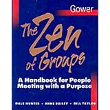 The Zen of Groups: A Handbook for People Meeting with a Purpose