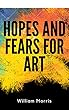 Hopes and Fears for Art (Annotated) (English Edition)