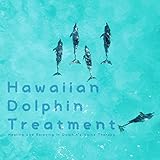 自律神経が整うハワイアンイルカの癒し ~ Hawaiian Dolphin Treatment...