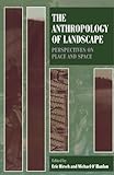 The Anthropology of Landscape: Perspectives on Place and Space (Oxford Studies in Social and Cultural Anthropology)