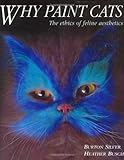 Why Paint Cats: The Ethics of Feline Aesthetics Why Paint Cats: The Ethics of Feline Aesthetics