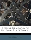 Letters: In Memory of Mr. James Banks Taylor...