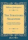 The Stratford Shakspere, Vol. 3: Tragedies: Macbeth; Coriolanus; Julius Caesar; Antony and Cleopatra; Cymbeline; Troilus and Cressida (Classic Reprint)