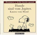 Hunde sind vom Jupiter, Katzen vom Mond. Peanuts - Life feels good