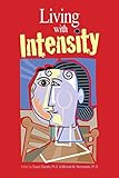 Living With Intensity: Understanding the Sensitivity, Excitability, and the Emotional Development of Gifted Children, Adolescents, and Adults Living With Intensity: Understanding the Sensitivity, Excitability, and the Emotional Development of Gifted Children, Adolescents, and Adults